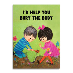 I'd Help You Bury the Body - Funny Love & Friendship Card