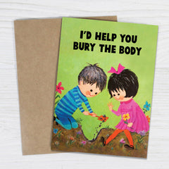 I'd Help You Bury the Body - Funny Love & Friendship Card