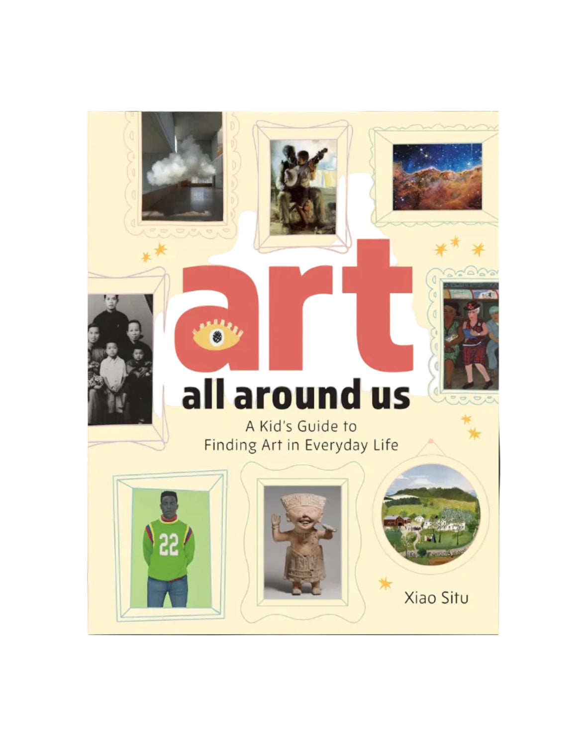 Art All Around Us: A Kid's Guide to Finding Art in Everyday Life