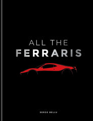 All The Ferraris: The Ferrari Bible: A Complete Guide to Over 600 Models