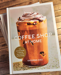 Coffee Shop at Home: The Ultimate Guide to Making Your Favorite Coffee Drinks